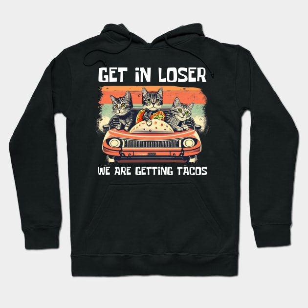 Get-in-loser-were-getting-tacos Hoodie by Jhontee